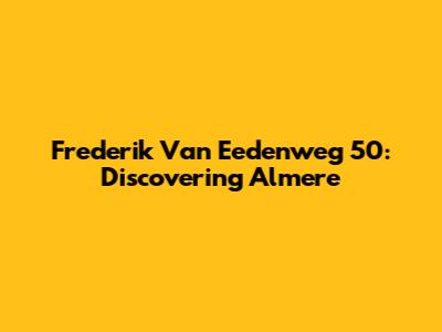 Frederik Van Eedenweg 50: Discovering Almere
