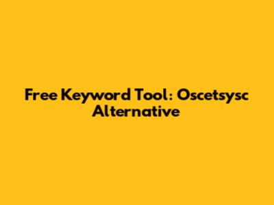 Free Keyword Tool: Oscetsysc Alternative