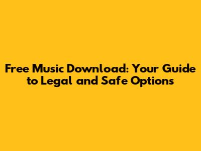 Free Music Download: Your Guide to Legal and Safe Options