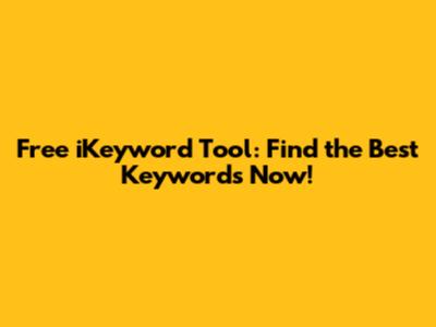Free iKeyword Tool: Find the Best Keywords Now!