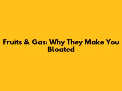 Fruits & Gas: Why They Make You Bloated