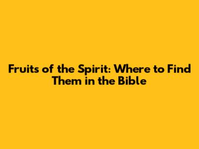 Fruits of the Spirit: Where to Find Them in the Bible