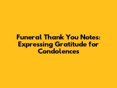 Funeral Thank You Notes: Expressing Gratitude for Condolences