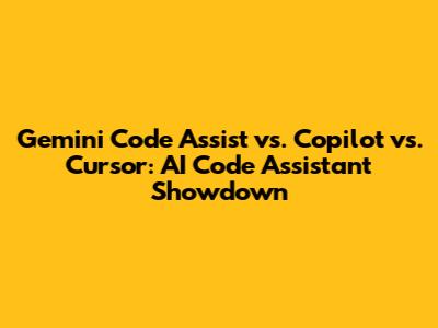 Gemini Code Assist vs. Copilot vs. Cursor: AI Code Assistant Showdown