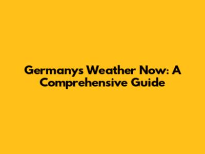 Germany's Weather Now: A Comprehensive Guide