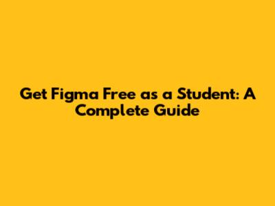 Get Figma Free as a Student: A Complete Guide