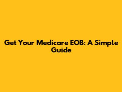 Get Your Medicare EOB: A Simple Guide