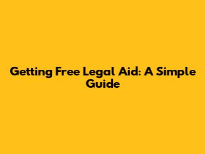 Getting Free Legal Aid: A Simple Guide