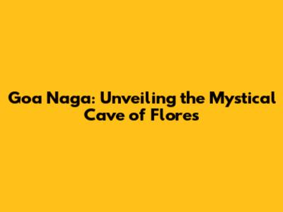 Goa Naga: Unveiling the Mystical Cave of Flores