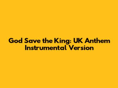God Save the King: UK Anthem Instrumental Version