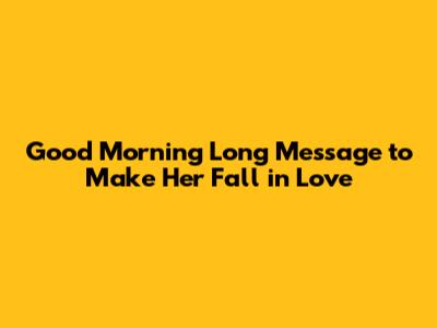 Good Morning Long Message to Make Her Fall in Love