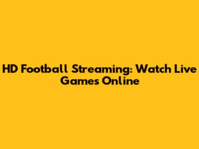 HD Football Streaming: Watch Live Games Online