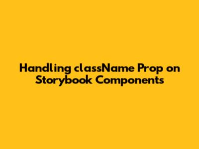 Handling className Prop on Storybook Components