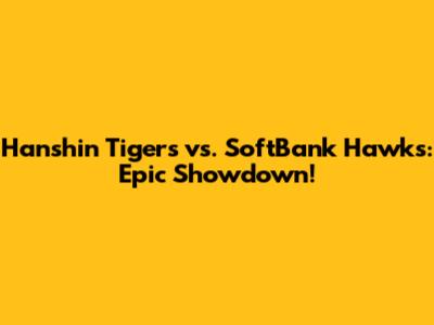Hanshin Tigers vs. SoftBank Hawks: Epic Showdown!