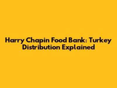 Harry Chapin Food Bank: Turkey Distribution Explained