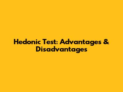 Hedonic Test: Advantages & Disadvantages