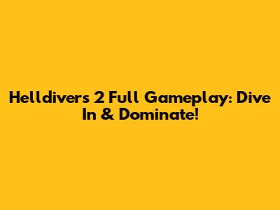 Helldivers 2 Full Gameplay: Dive In & Dominate!