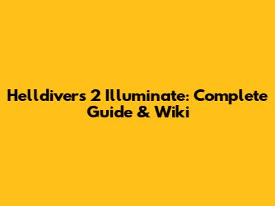 Helldivers 2 Illuminate: Complete Guide & Wiki