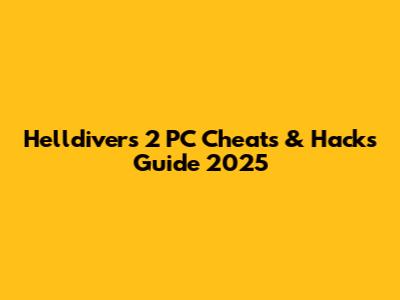 Helldivers 2 PC Cheats & Hacks Guide 2025