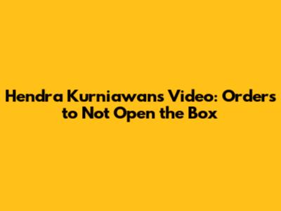 Hendra Kurniawan's Video: Orders to Not Open the Box