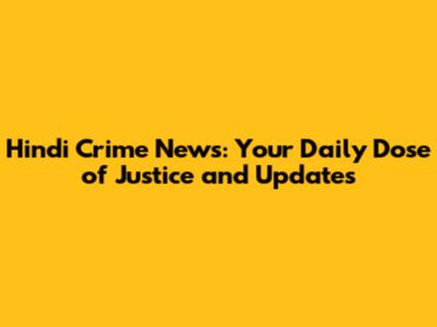 Hindi Crime News: Your Daily Dose of Justice and Updates