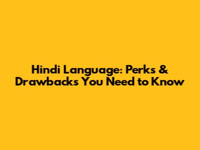 Hindi Language: Perks & Drawbacks You Need to Know