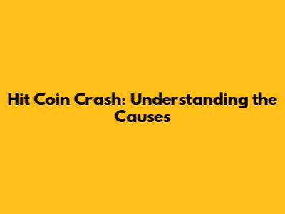 Hit Coin Crash: Understanding the Causes