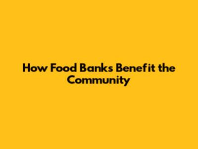 How Food Banks Benefit the Community