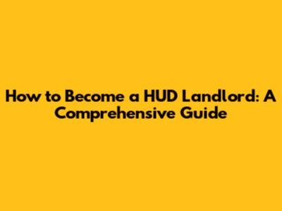 How to Become a HUD Landlord: A Comprehensive Guide