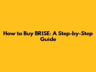 How to Buy BRISE: A Step-by-Step Guide