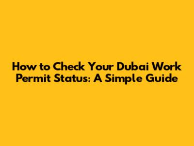 How to Check Your Dubai Work Permit Status: A Simple Guide