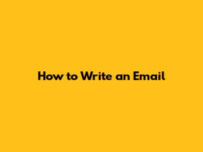 How to Write an Email