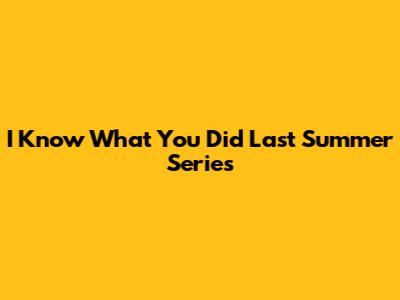 I Know What You Did Last Summer Series