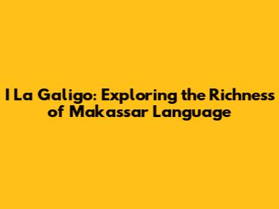 I La Galigo: Exploring the Richness of Makassar Language