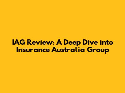 IAG Review: A Deep Dive into Insurance Australia Group