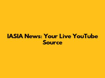 IASIA News: Your Live YouTube Source