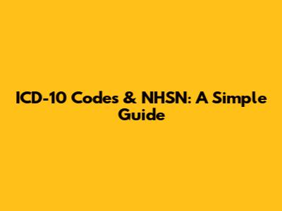 ICD-10 Codes & NHSN: A Simple Guide