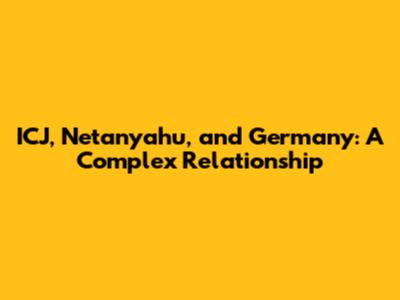 ICJ, Netanyahu, and Germany: A Complex Relationship