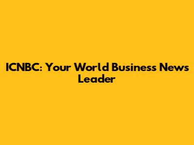 ICNBC: Your World Business News Leader