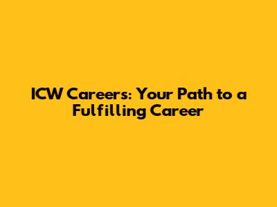 ICW Careers: Your Path to a Fulfilling Career