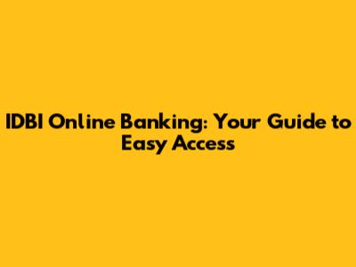 IDBI Online Banking: Your Guide to Easy Access