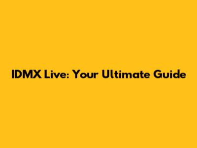 IDMX Live: Your Ultimate Guide