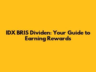 IDX BRIS Dividen: Your Guide to Earning Rewards