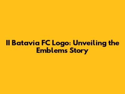 II Batavia FC Logo: Unveiling the Emblem's Story