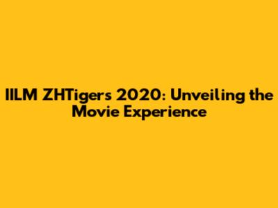 IILM ZHTigers 2020: Unveiling the Movie Experience
