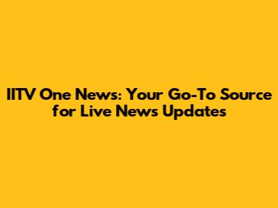 IITV One News: Your Go-To Source for Live News Updates