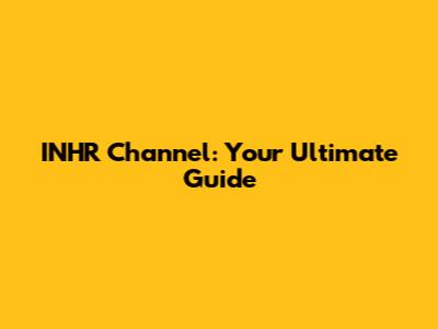 INHR Channel: Your Ultimate Guide