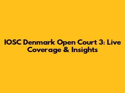 IOSC Denmark Open Court 3: Live Coverage & Insights