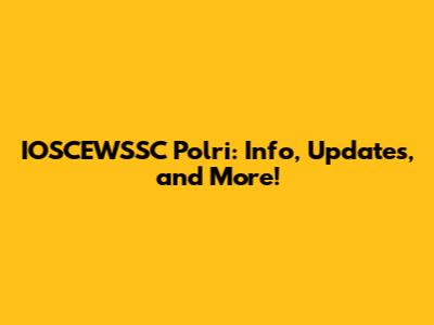 IOSCEWSSC Polri: Info, Updates, and More!