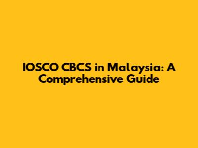 IOSCO CBCS in Malaysia: A Comprehensive Guide
